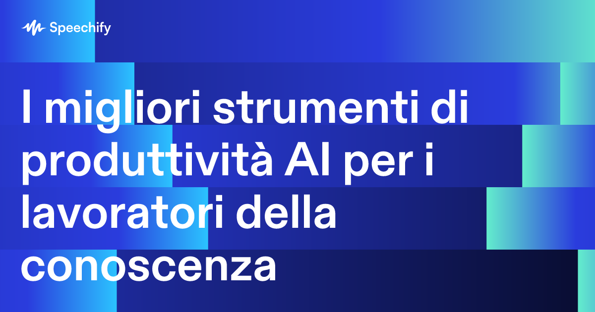 I migliori strumenti di produttività AI per i lavoratori della conoscenza 