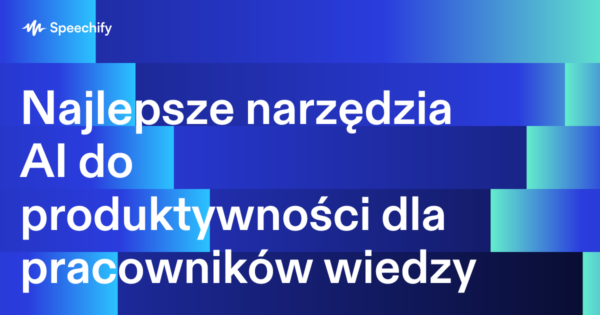 Najlepsze narzędzia AI do produktywności dla pracowników wiedzy