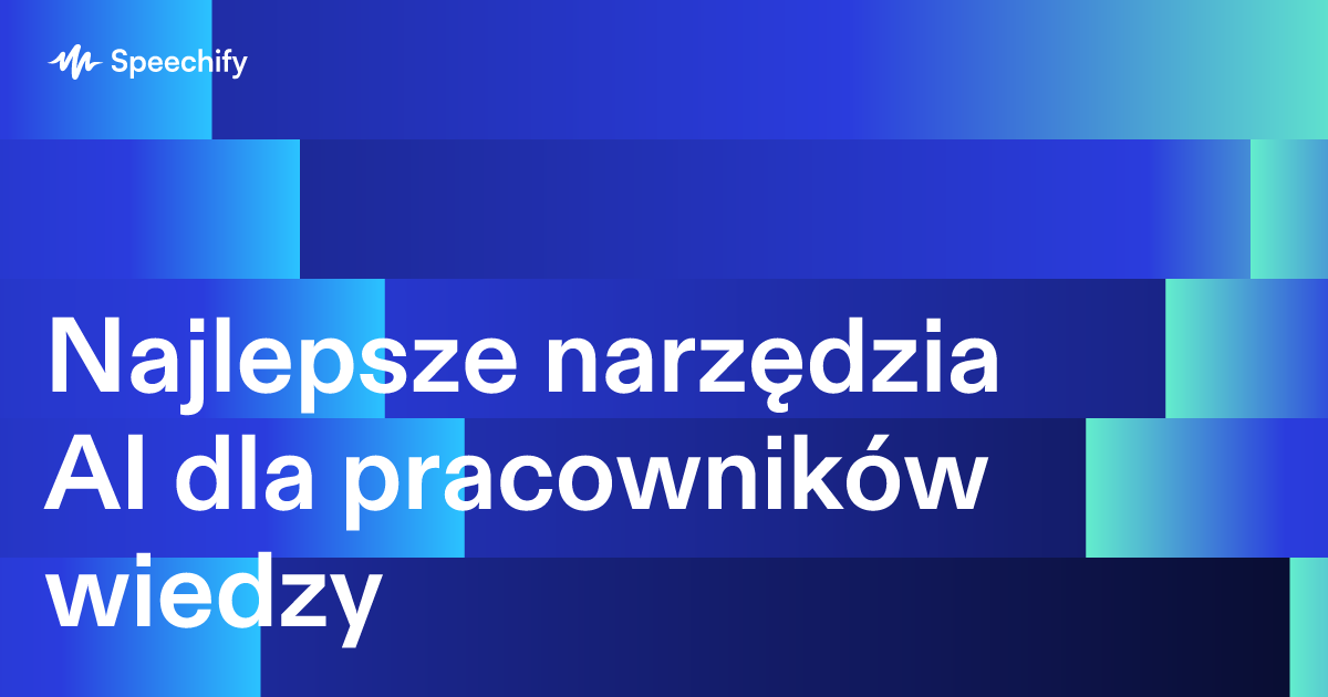 Najlepsze narzędzia AI dla pracowników wiedzy
