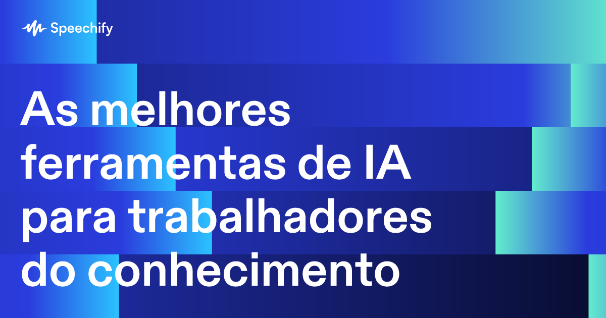 As melhores ferramentas de IA para trabalhadores do conhecimento