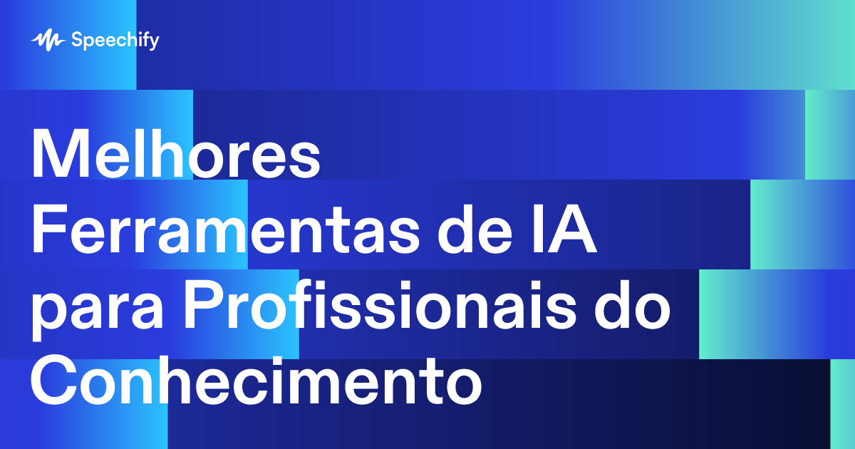 Melhores Ferramentas de IA para Profissionais do Conhecimento 
