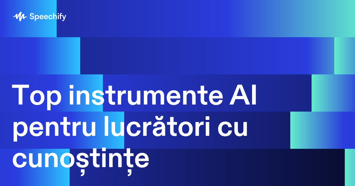 Top instrumente AI pentru lucrători cu cunoștințe