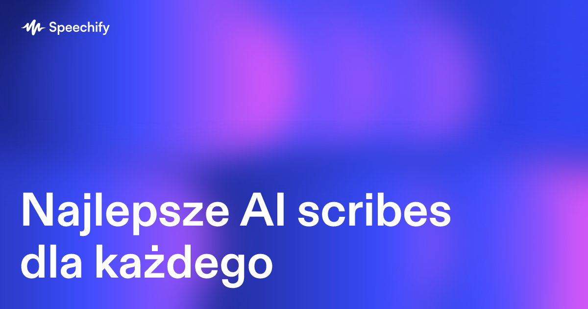 Najlepsze AI scribes dla każdego