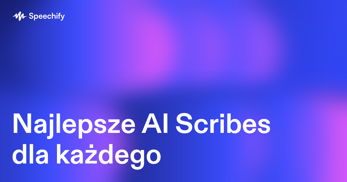 Najlepsze AI Scribes dla każdego
