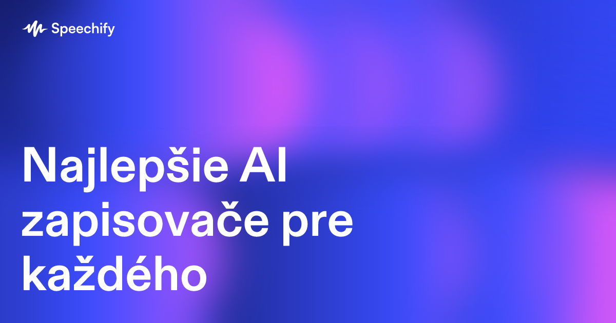 Najlepšie AI zapisovače pre každého