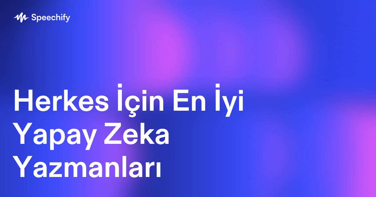 Herkes İçin En İyi Yapay Zeka Yazmanları
