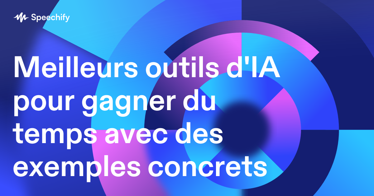 Meilleurs outils d'IA pour gagner du temps avec des exemples concrets