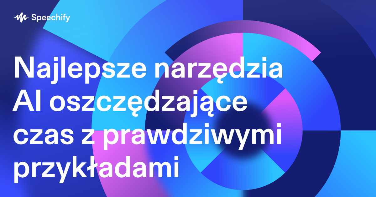Najlepsze narzędzia AI oszczędzające czas z prawdziwymi przykładami