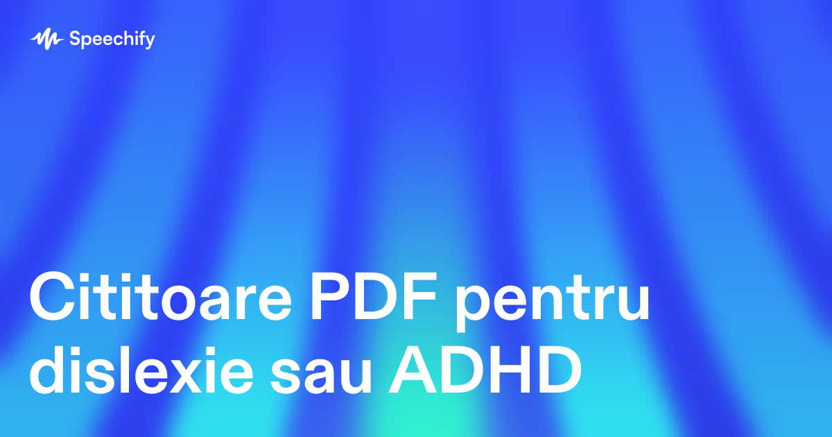 Cititoare PDF pentru dislexie sau ADHD