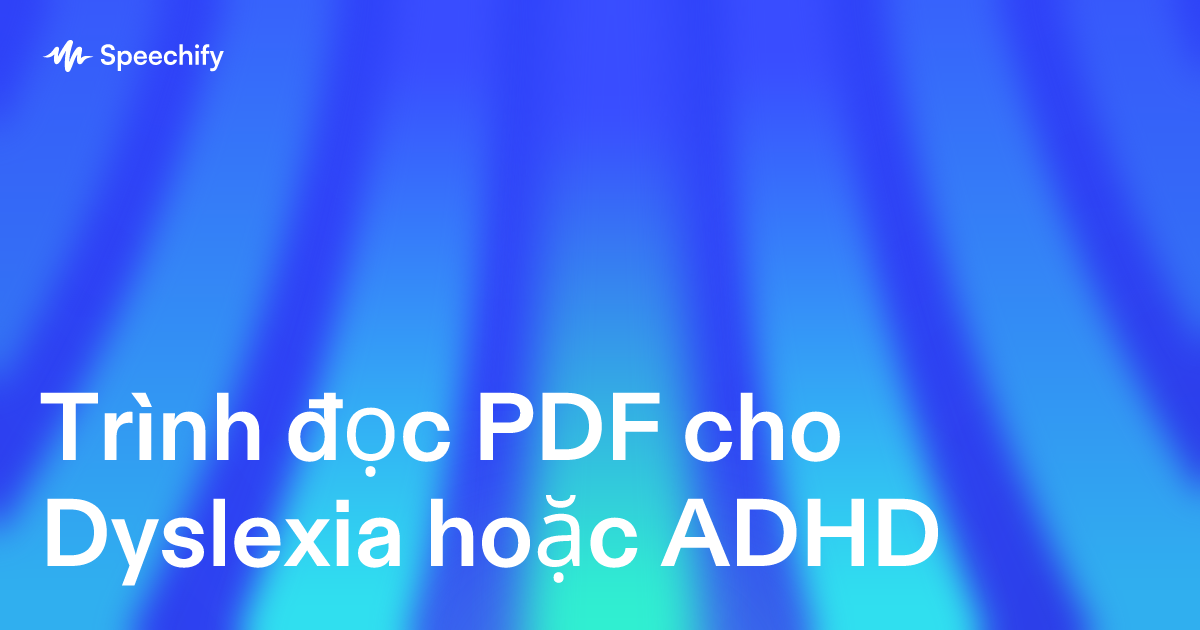 Trình đọc PDF cho Dyslexia hoặc ADHD