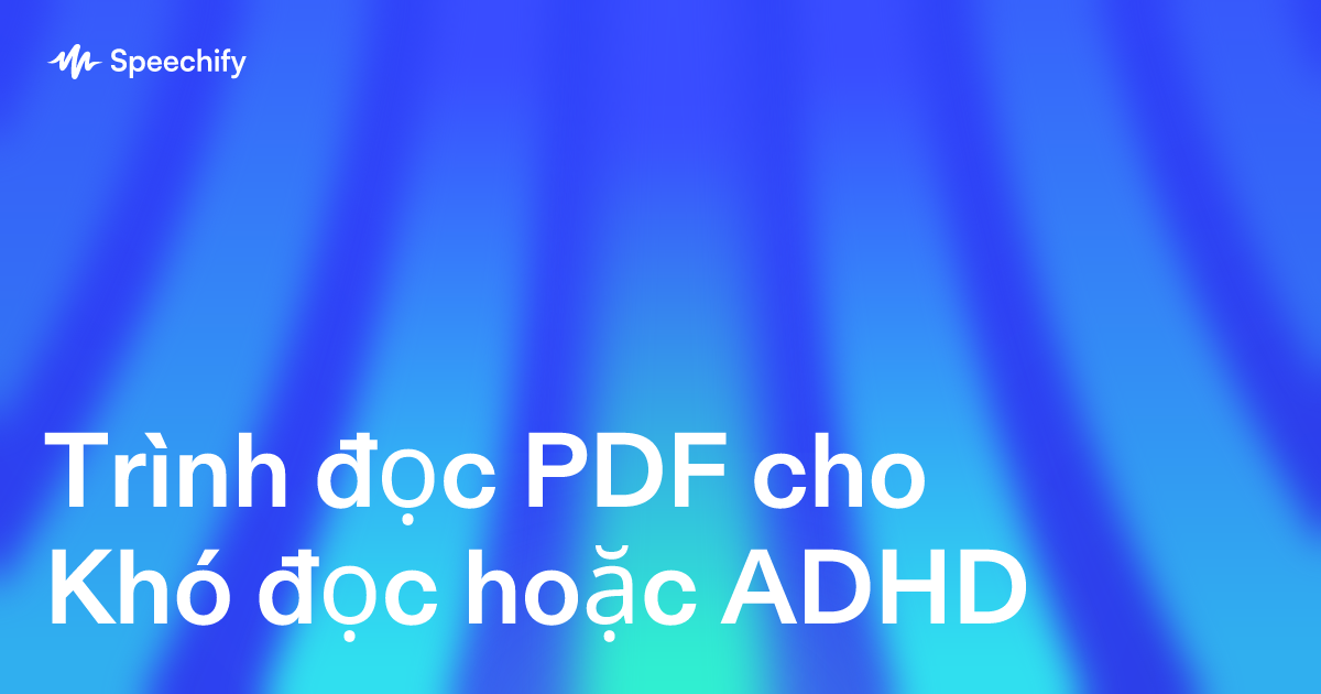 Trình đọc PDF cho Khó đọc hoặc ADHD