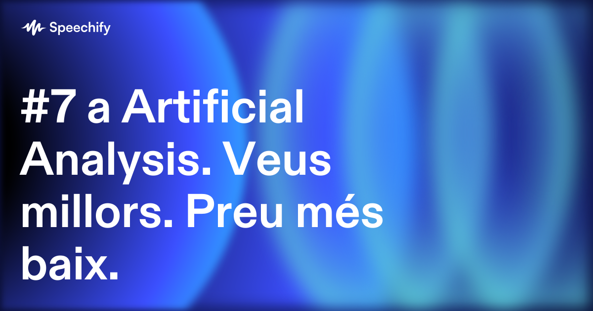 #7 a Artificial Analysis. Veus millors. Preu més baix.