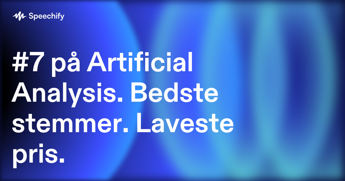 #7 på Artificial Analysis. Bedste stemmer. Laveste pris.