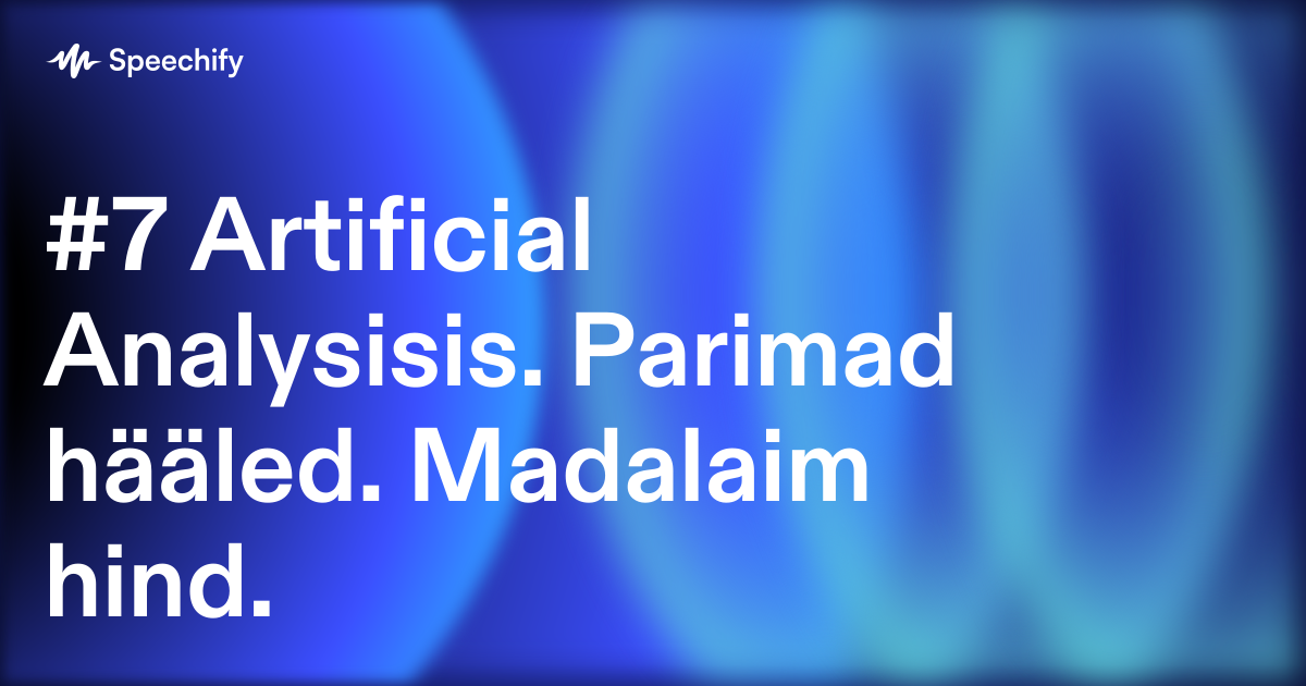 #7 Artificial Analysisis. Parimad hääled. Madalaim hind.