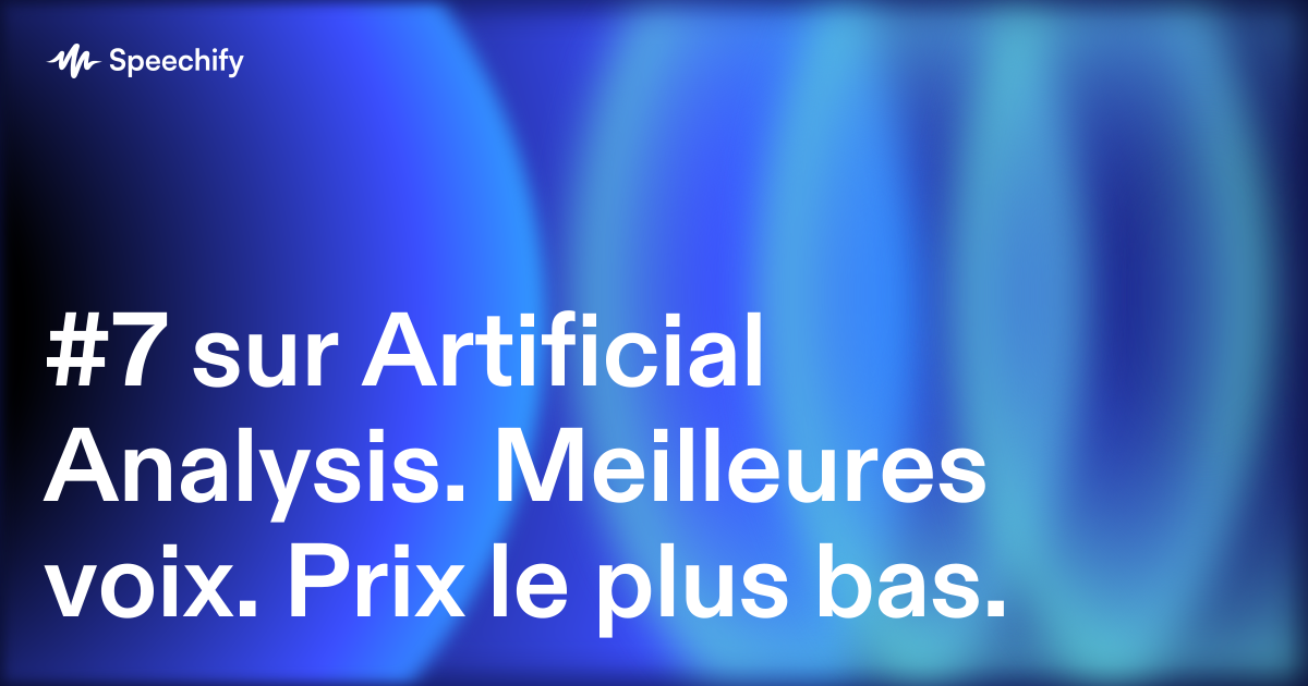 #7 sur Artificial Analysis. Meilleures voix. Prix le plus bas.