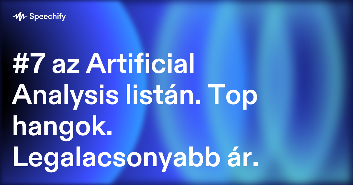 #7 az Artificial Analysis listán. Top hangok. Legalacsonyabb ár.