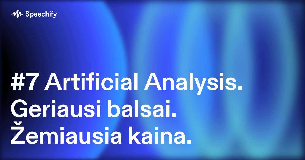 #7 Artificial Analysis. Geriausi balsai. Žemiausia kaina.