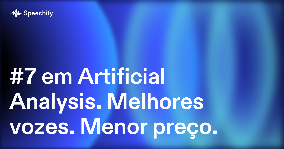 #7 em Artificial Analysis. Melhores vozes. Menor preço.