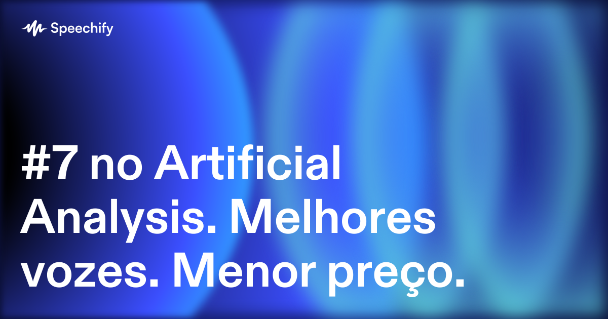 #7 no Artificial Analysis. Melhores vozes. Menor preço.