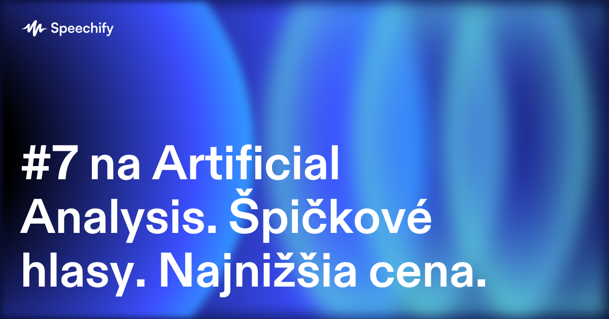 #7 na Artificial Analysis.  Špičkové hlasy. Najnižšia cena.