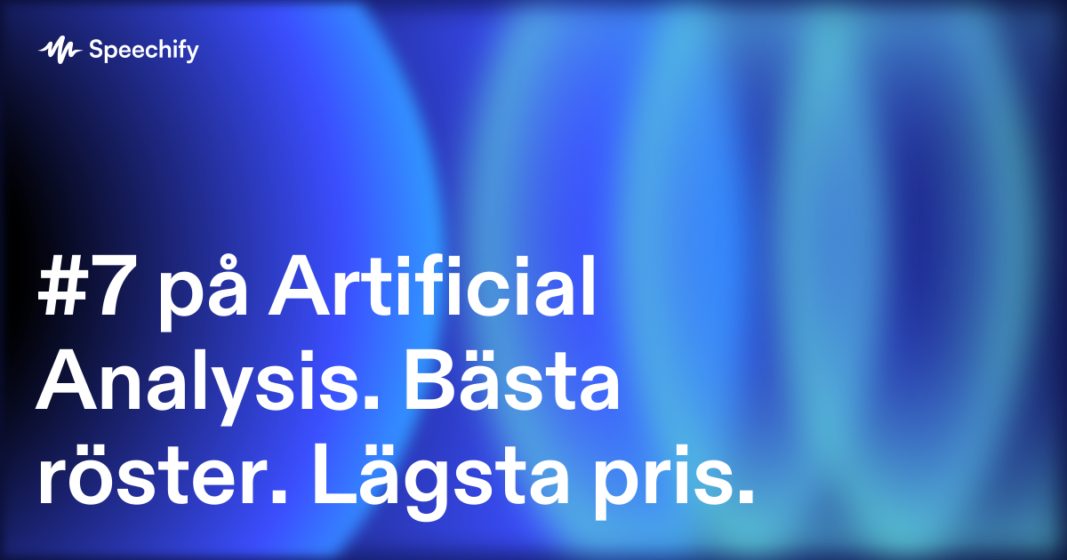 #7 på Artificial Analysis. Bästa röster. Lägsta pris.