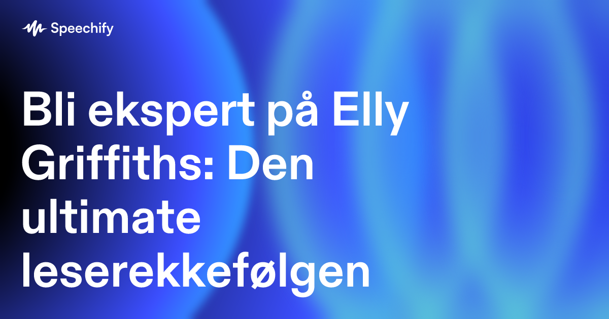 Bli ekspert på Elly Griffiths: Den ultimate leserekkefølgen