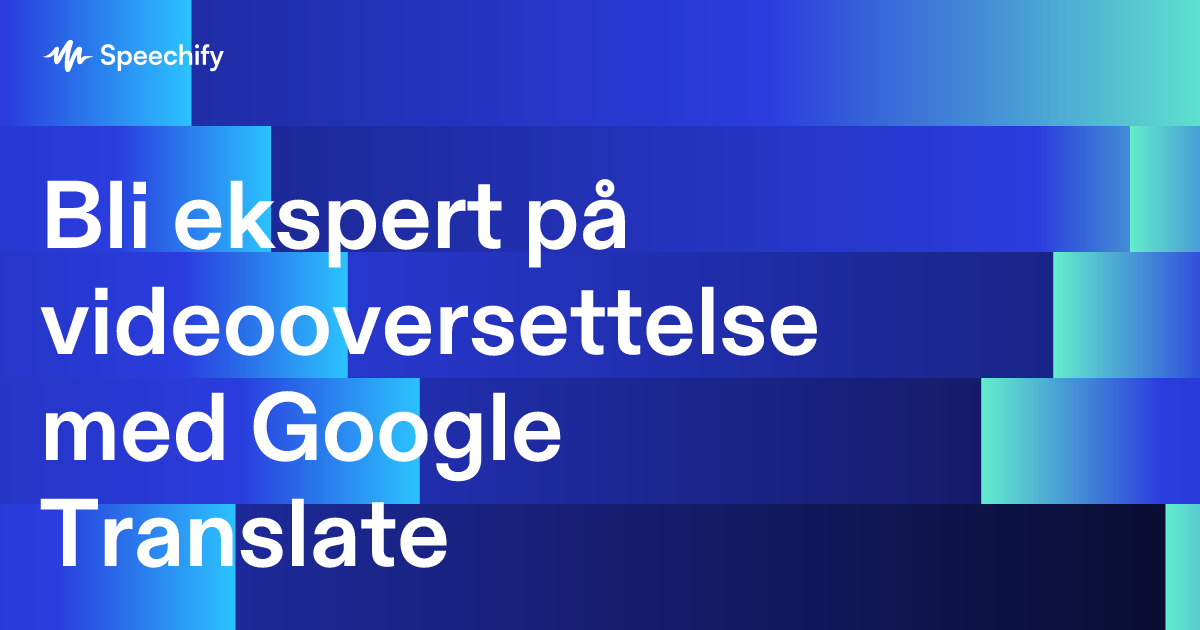 Bli ekspert på videooversettelse med Google Translate