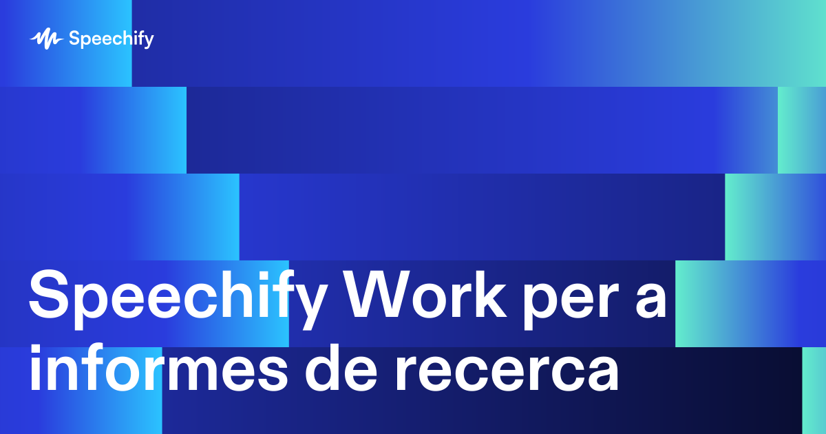Speechify Work per a informes de recerca