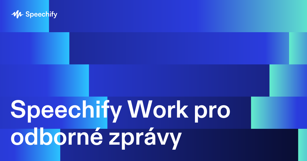 Speechify Work pro odborné zprávy