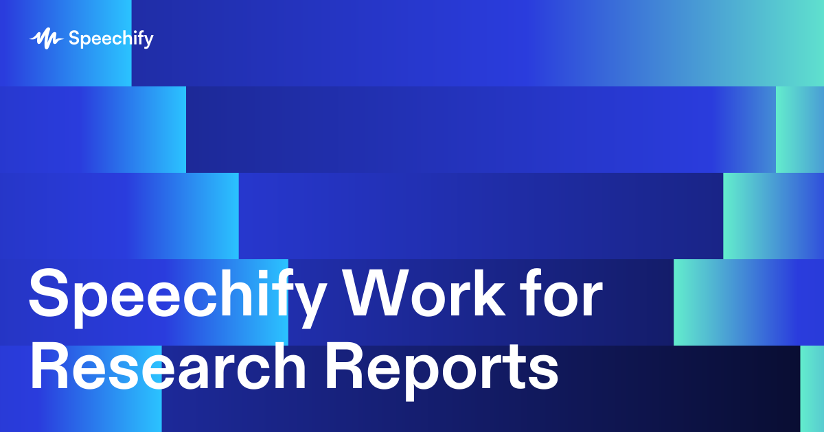 Speechify Work for Research Reports