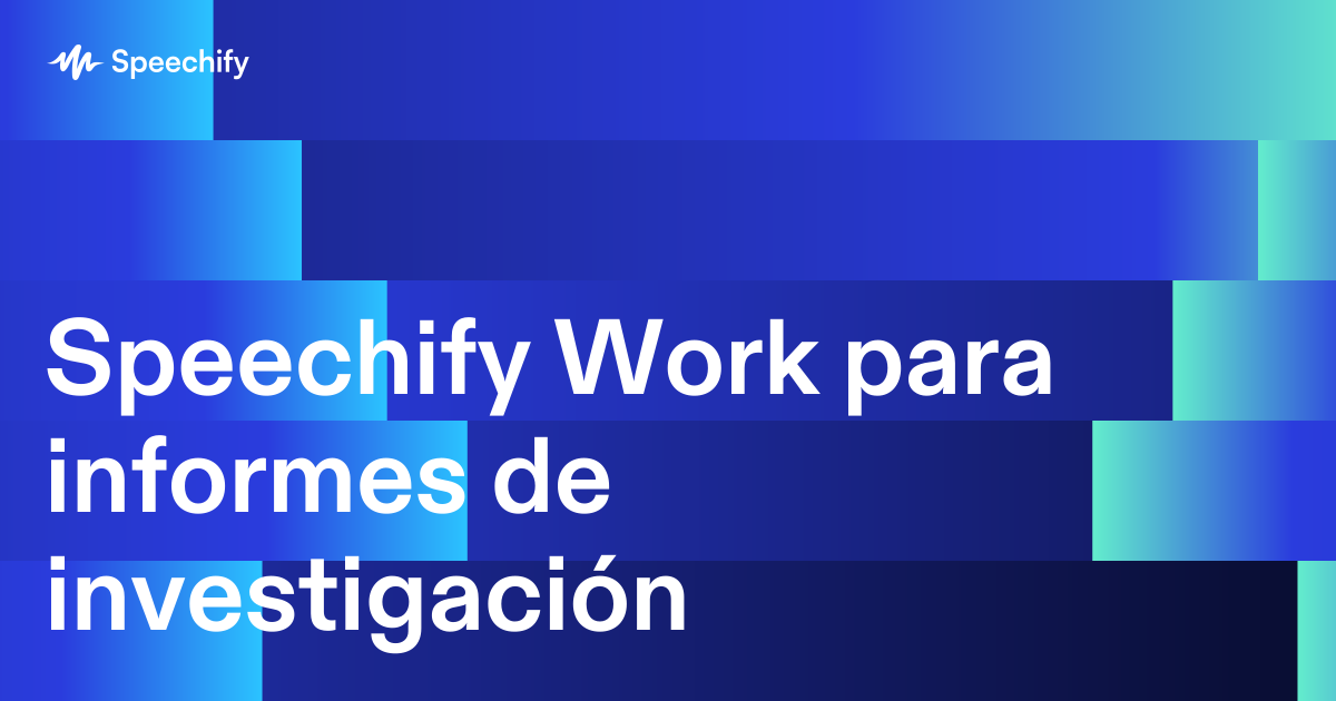 Speechify Work para informes de investigación