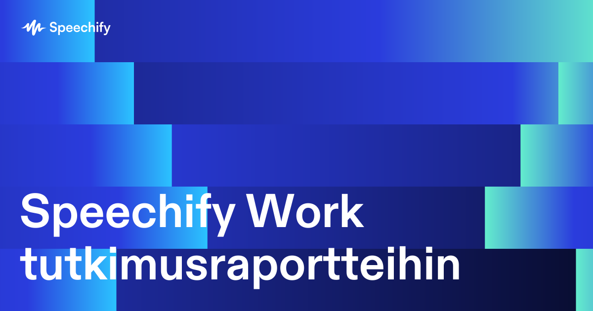 Speechify Work tutkimusraportteihin