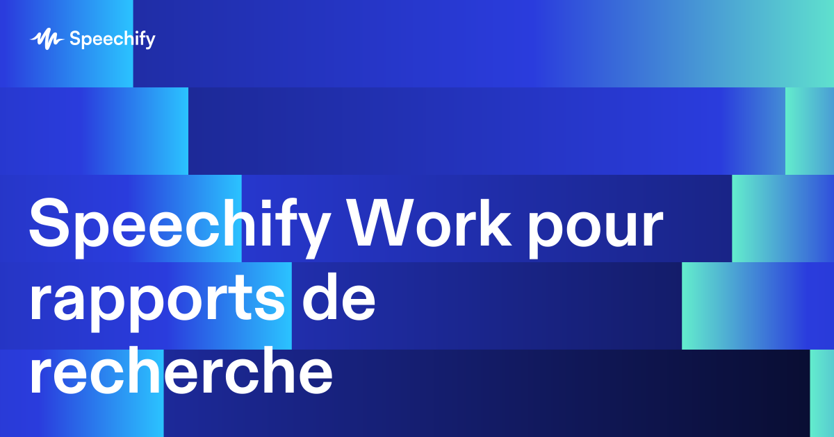 Speechify Work pour rapports de recherche