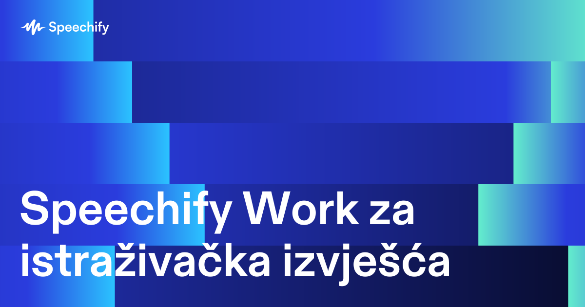 Speechify Work za istraživačka izvješća