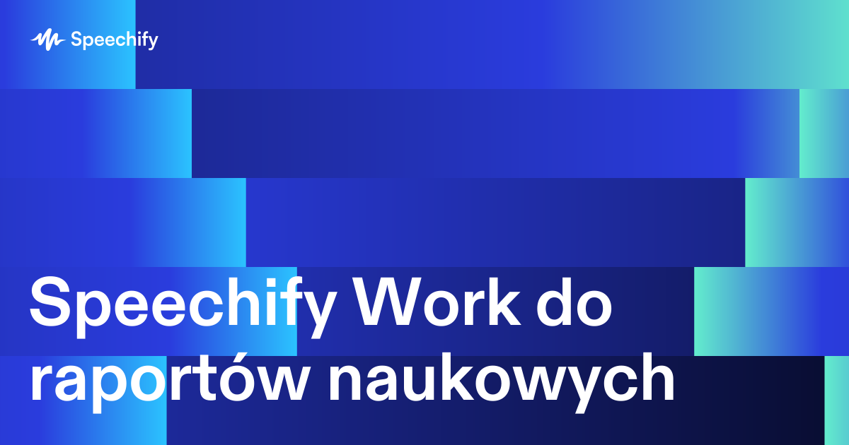 Speechify Work do raportów naukowych