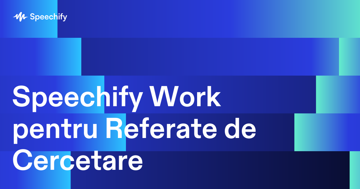Speechify Work pentru Referate de Cercetare