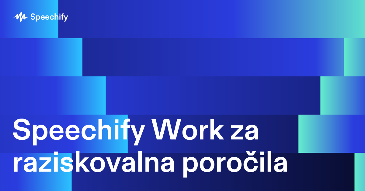 Speechify Work za raziskovalna poročila