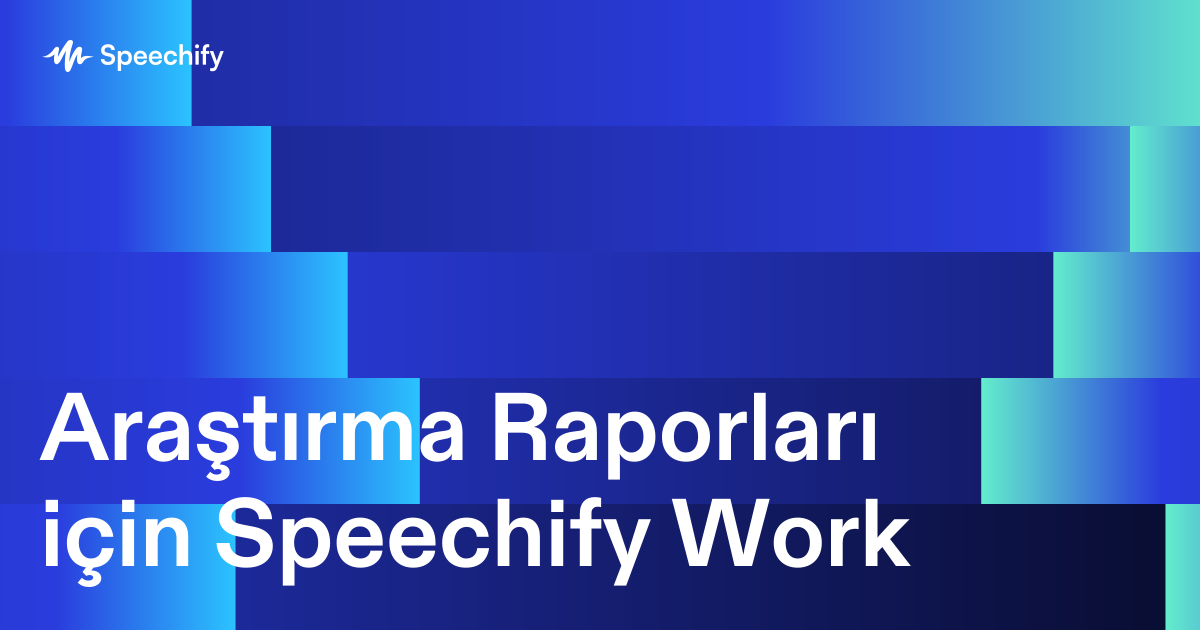Araştırma Raporları için Speechify Work