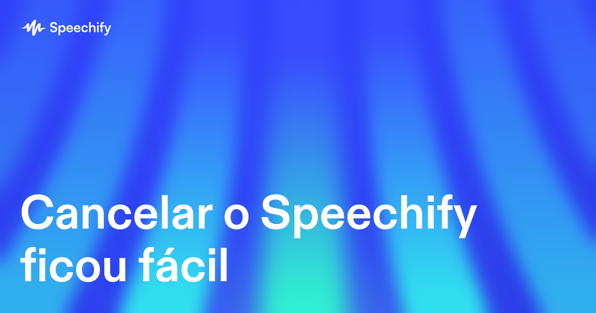 Cancelar o Speechify ficou fácil