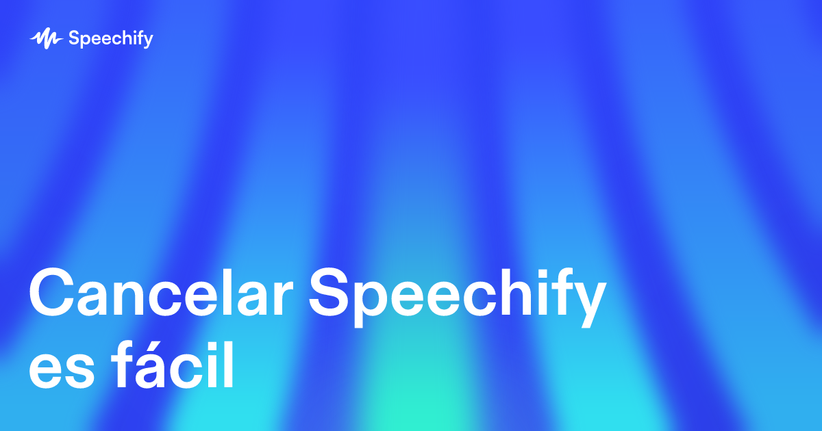 Cancelar Speechify es fácil