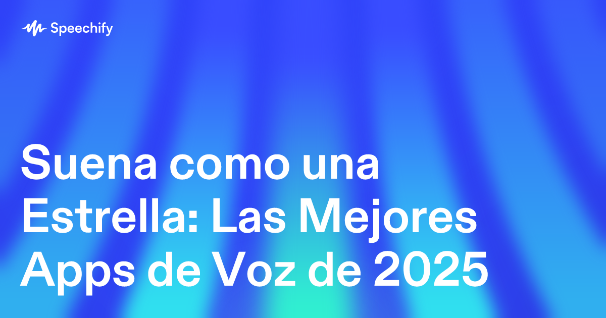 Suena como una Estrella: Las Mejores Apps de Voz de 2025
