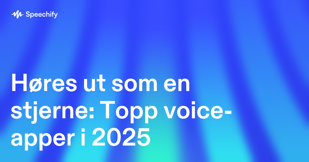 Høres ut som en stjerne: Topp voice-apper i 2025