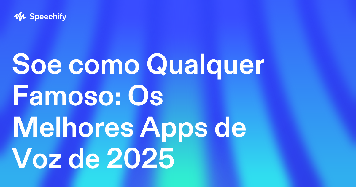 Soe como Qualquer Famoso: Os Melhores Apps de Voz de 2025