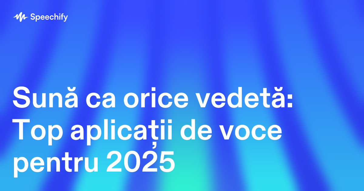 Sună ca orice vedetă: Top aplicații de voce pentru 2025