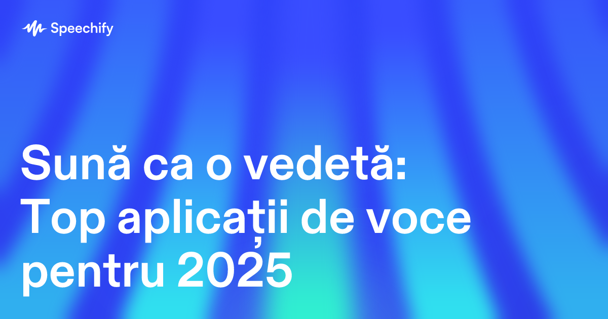 Sună ca o vedetă: Top aplicații de voce pentru 2025