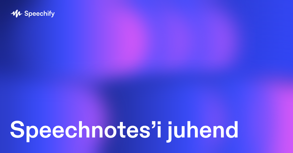Speechnotes’i juhend