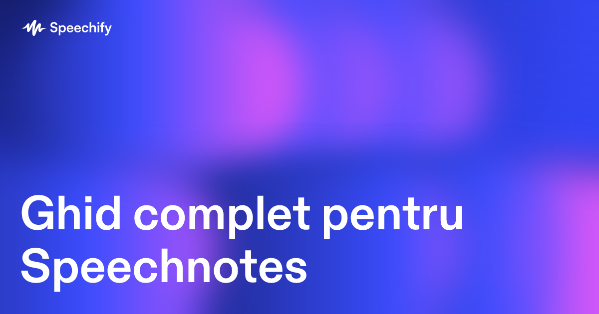 Ghid complet pentru Speechnotes