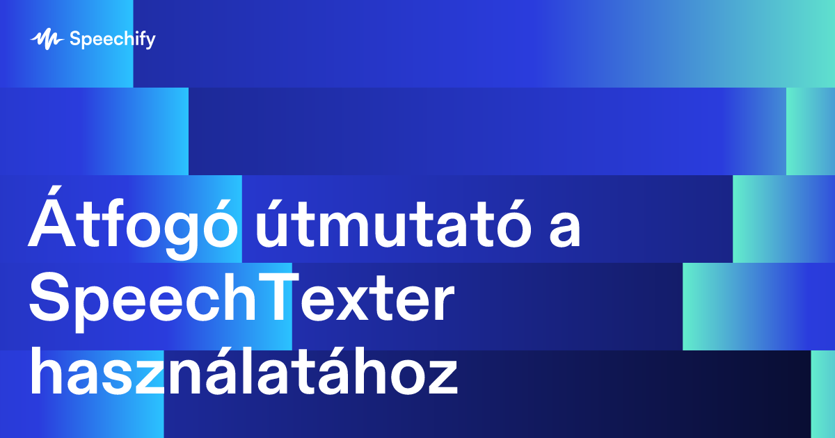 Átfogó útmutató a SpeechTexter használatához