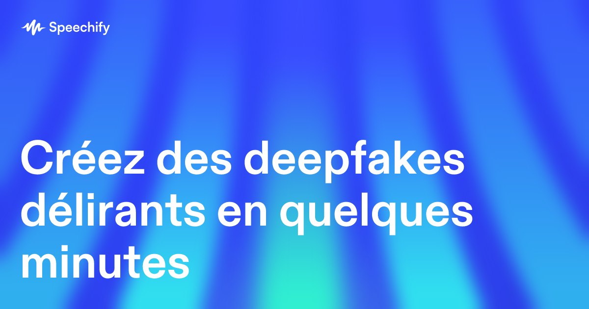 Créez des deepfakes délirants en quelques minutes