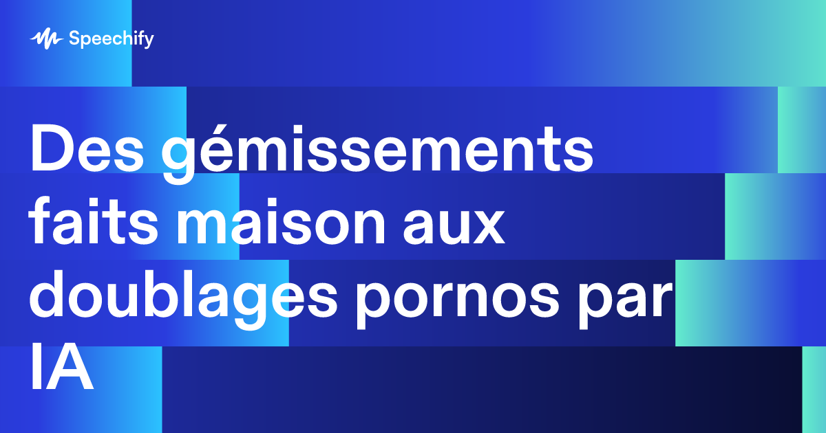 Des gémissements faits maison aux doublages pornos par IA